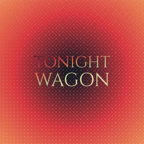 Tonight Wagon