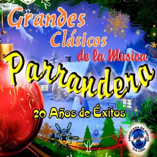 Grandes Clásicos de la Música Parrandera (20 Años de Éxitos)