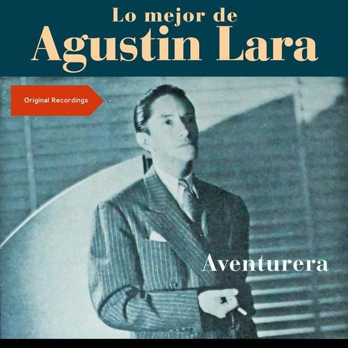 Aventurera (Lo mejor de Augustin Lara - Original Recordings)