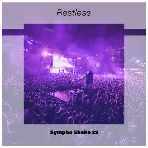 Restless Sympho Shake 22