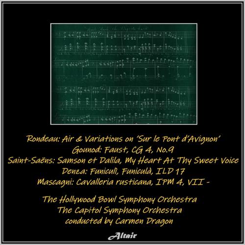 Rondeau: Air & Variations on ’Sur le Pont d’Avignon’ - Gounod: Faust, Cg 4, NO.9 - Saint-Saëns: Samson et Dalila, My Heart At Thy Sweet Voice - Denza: Funiculì, Funiculà, Ild 17 - Mascagni: Cavalleria rusticana, Ipm 4, VII (Live)