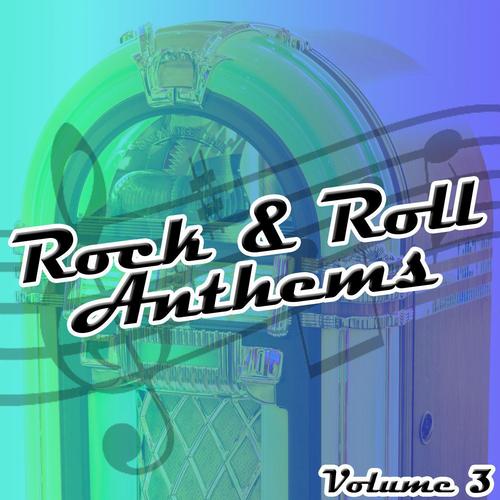 Rock & Roll Anthems 3