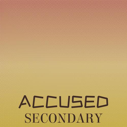 Accused Secondary