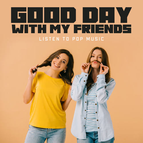 Good Day with My Friends – Listen to Pop Music