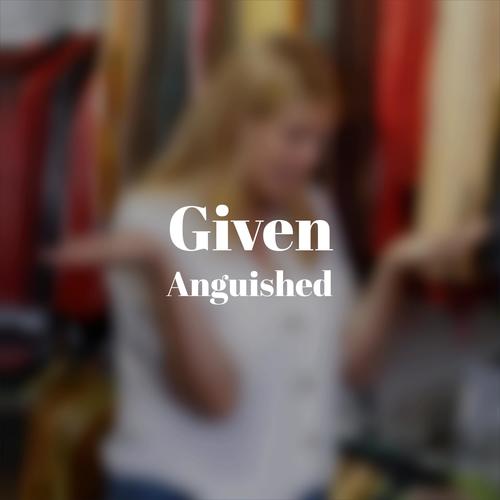 Given Anguished