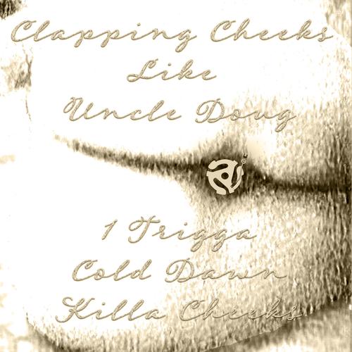 Clapping Cheeks Like Uncle Doug (feat. 1 Trigga & Killa Cheeks) [Explicit]