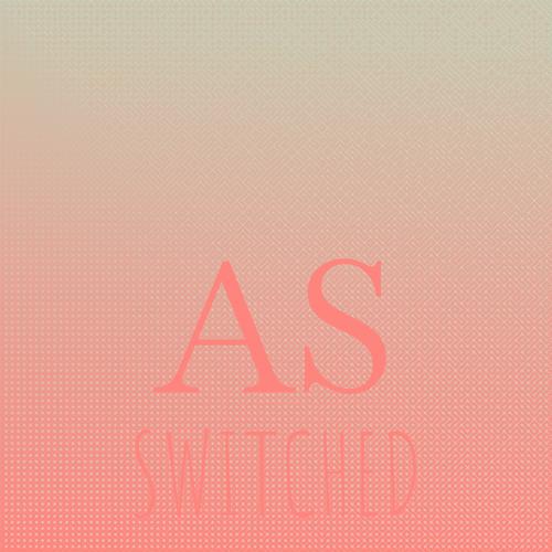 As Switched