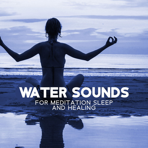 Water Sounds for Meditation Sleep and Healing