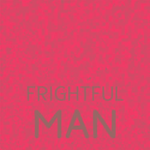 Frightful Man