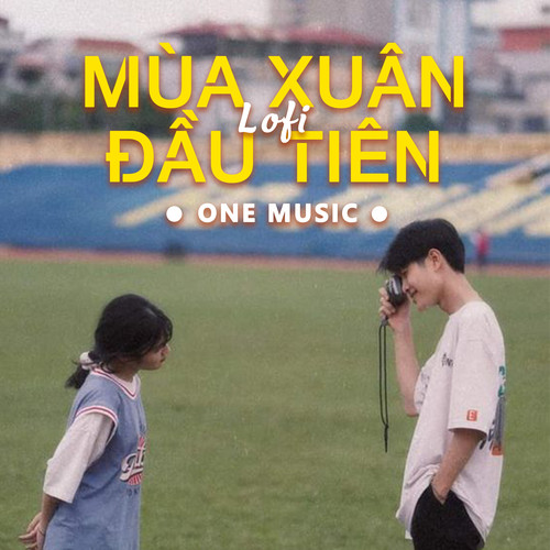 Mùa Xuân Đầu Tiên (Lofi)