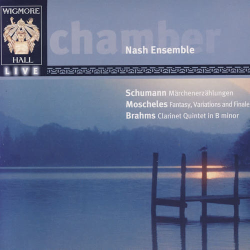 Wigmore Hall Live - Schumann: Märchenerzählungen / Moschekes: Fantasy, Variations, And Finale / Brahms: Clarinet Quintet In B Minor