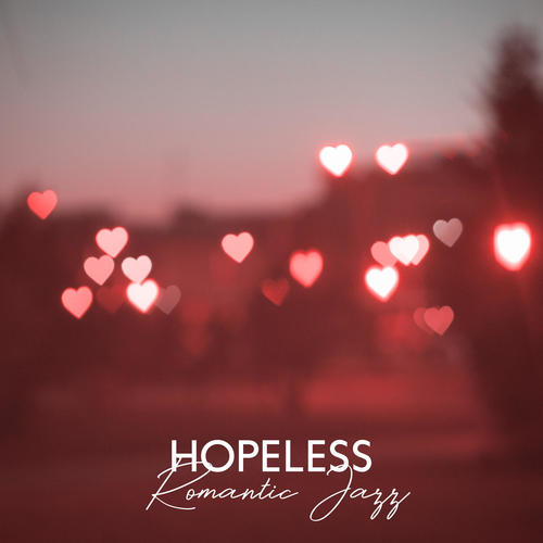 Hopeless Romantic Jazz: Dreamy Ballads for Warm Atmosphere and Soft Love