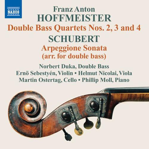 HOFFMEISTER, F.A.: Double Bass Quartets Nos. 2-4 / SCHUBERT, F.: Arpeggione Sonata (arr. for double bass) [Duka, Sebestyen, Nicolai, Ostertag, Moll]