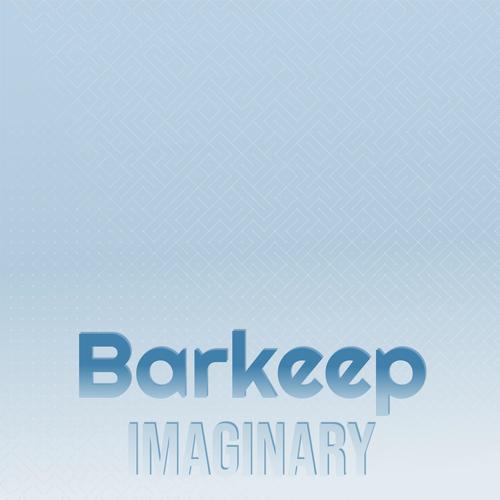 Barkeep Imaginary