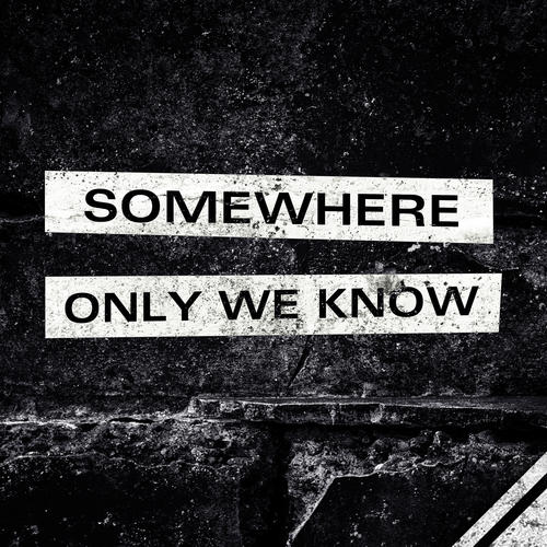 Somewhere Only We Know