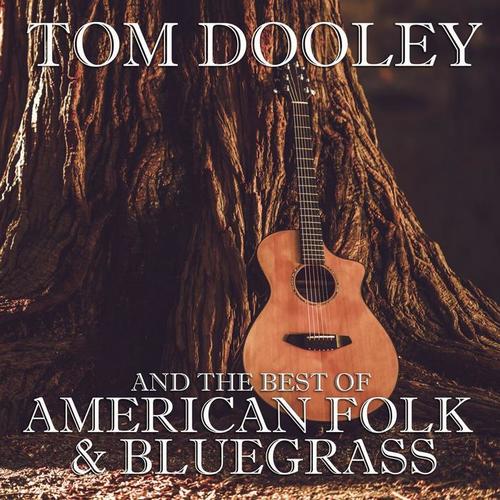 Tom Dooley and the Best of American Folk & Bluegrass