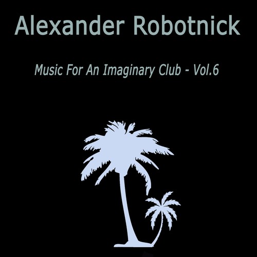 Music for an Imaginary Club VOL 6