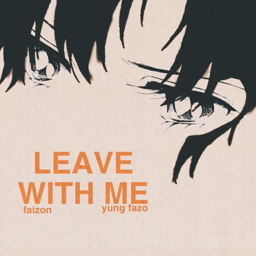 leave with me (feat. Yung Fazo) [Explicit]