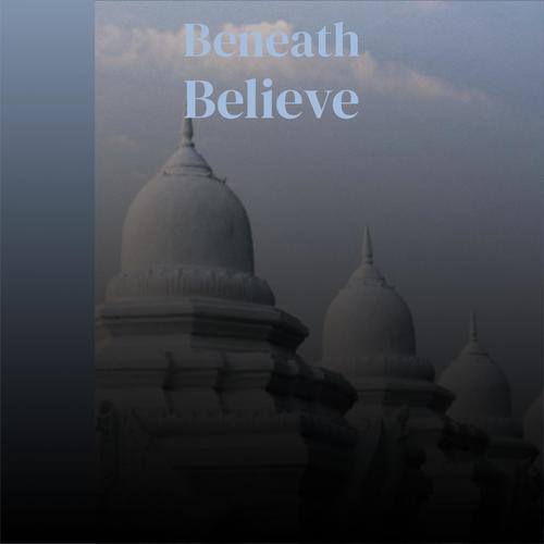 Beneath Believe