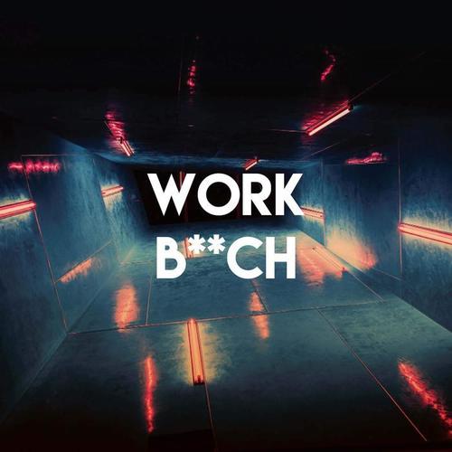 Work B**ch