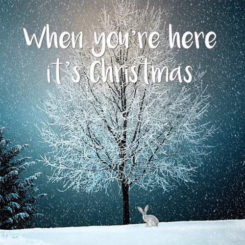 When You're Here It's Christmas