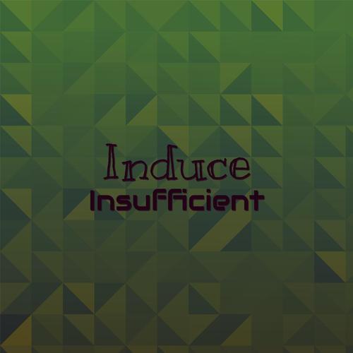 Induce Insufficient