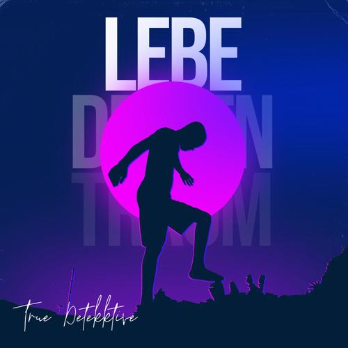 Lebe deinen Traum (feat. True Detekktive)