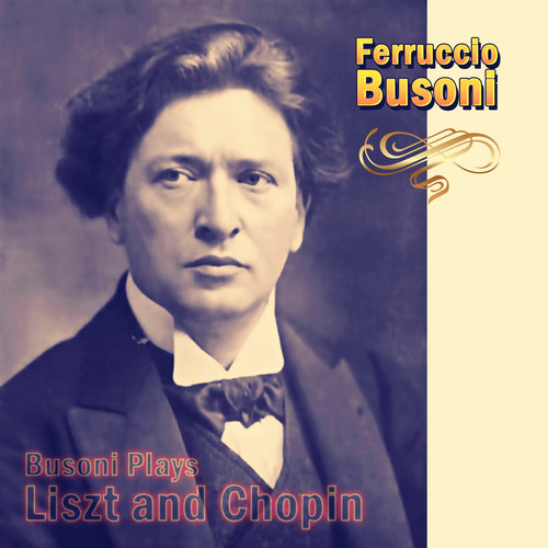 Busoni Plays Liszt and Chopin