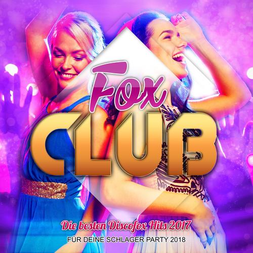 Fox Club - Die besten Discofox Hits 2017 für deine Schlager Party 2018