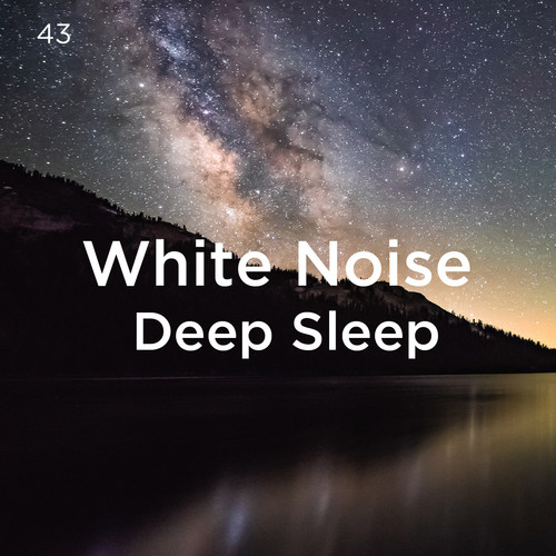 43 White Noise Deep Sleep