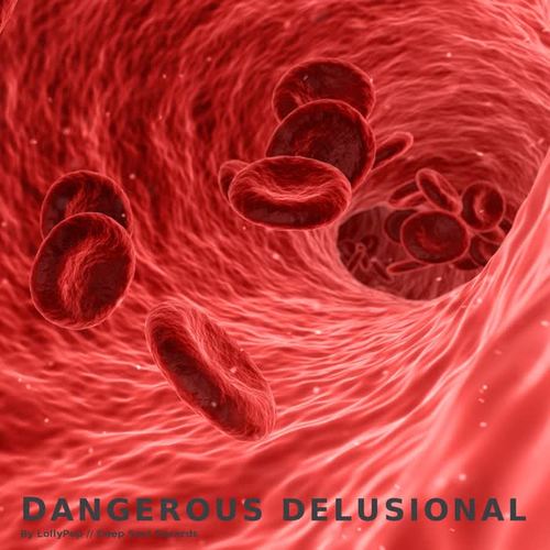 Dangerous, Delusional (Radio Edit) [Explicit]