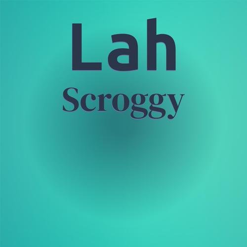 Lah Scroggy