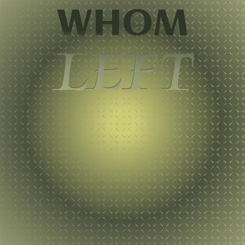 Whom Left