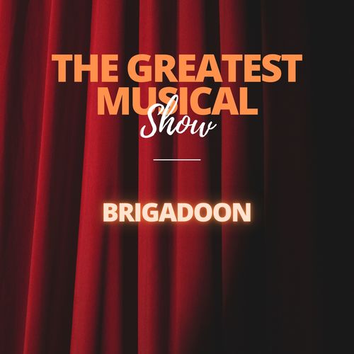 The Greatest Musical Show - Brigadoon