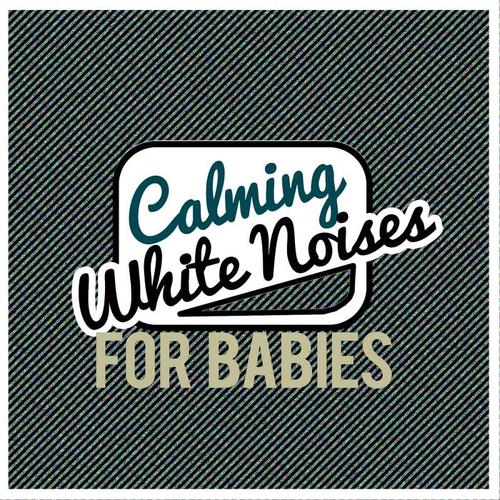 Calming White Noises for Babies