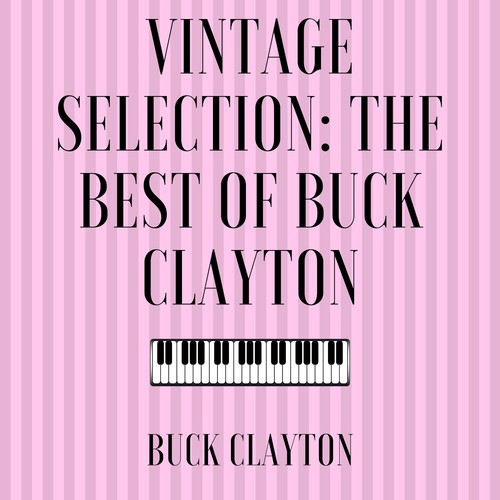 Vintage Selection: The Best of Buck Clayton (2021 Remastered)