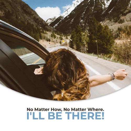 No Matter How, No Matter Where. I'll Be There!