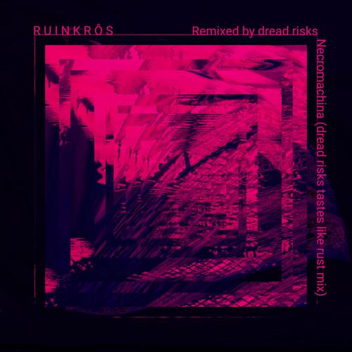 Necromachina (dread risks tastes like rust mix) (dread risks Remix)