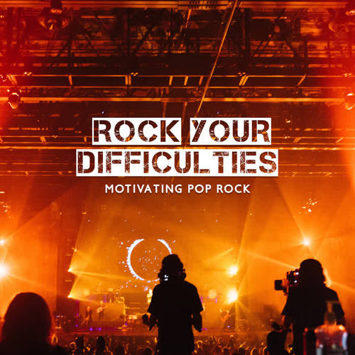 Rock Your Difficulties – Motivating Pop Rock