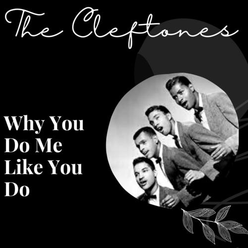 Why You Do Me Like You Do - The Cleftones