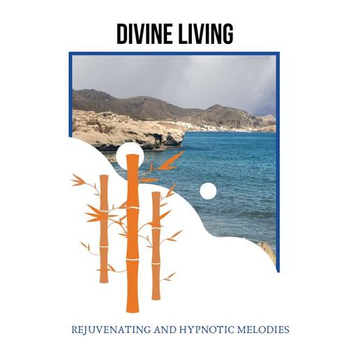 Divine Living - Rejuvenating and Hypnotic Melodies