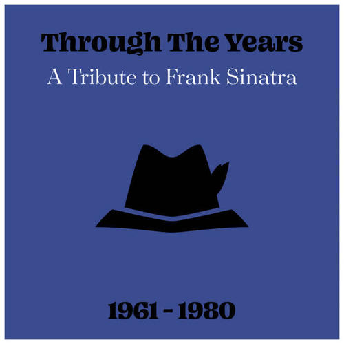 Through The Years: A Tribute to Frank Sinatra 1961 - 1980