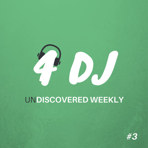 4 DJ: UnDiscovered Weekly #3