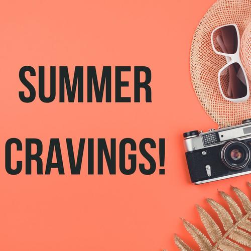 Summer Cravings!