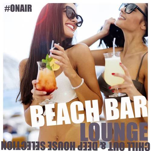 Beach Bar Lounge (Chill Out & Deep House Selection)