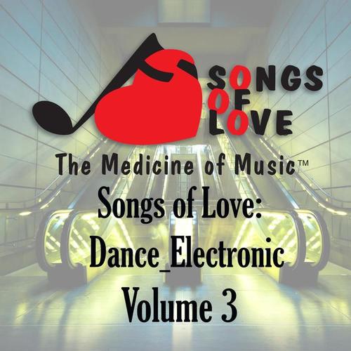 Songs of Love: Dance Electronic, Vol. 3