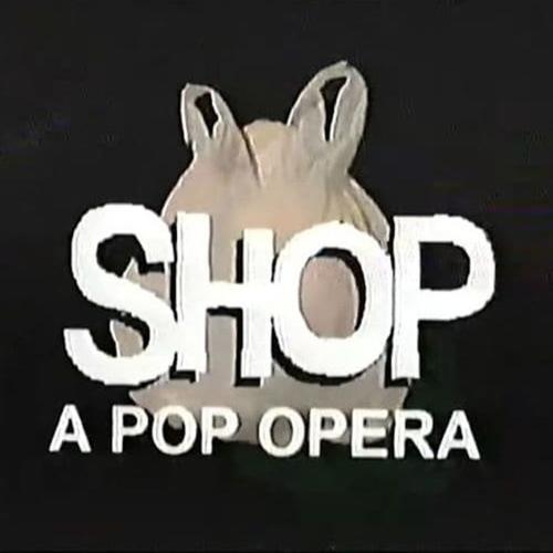 Shop: A Pop Opera