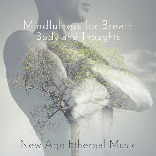 Mindfulness for Breath, Body and Thoughts – New Age Ethereal Music