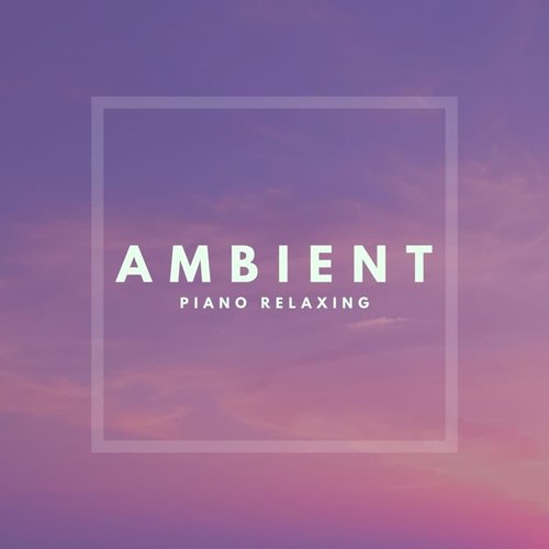 Ambient Piano Relaxing