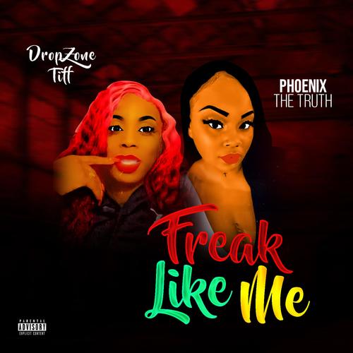 Freak Like Me (feat. Phoenix The Truth) [Explicit]